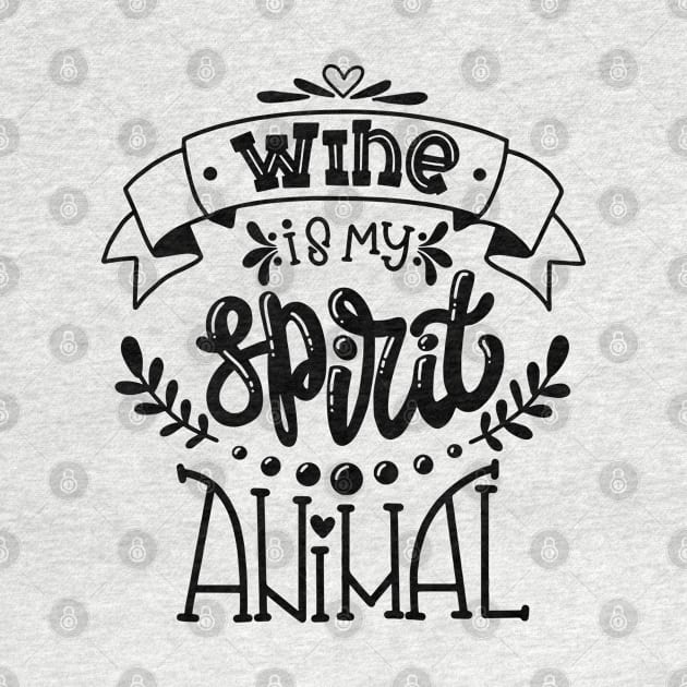 Wine Is My Spirit Animal by Mako Design 